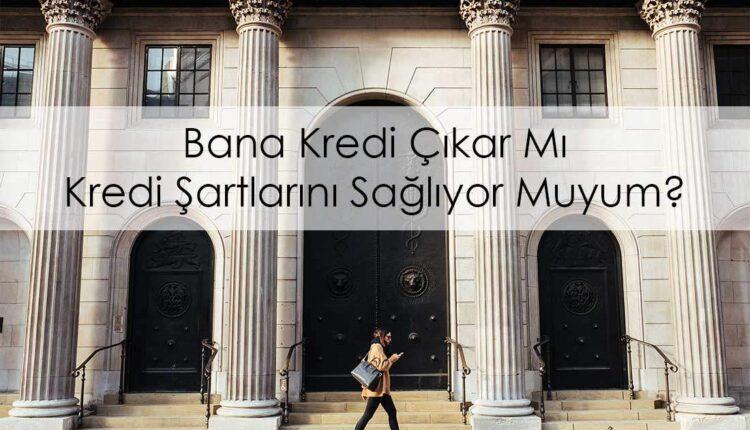 Kredi çekmek için uygun muyum?