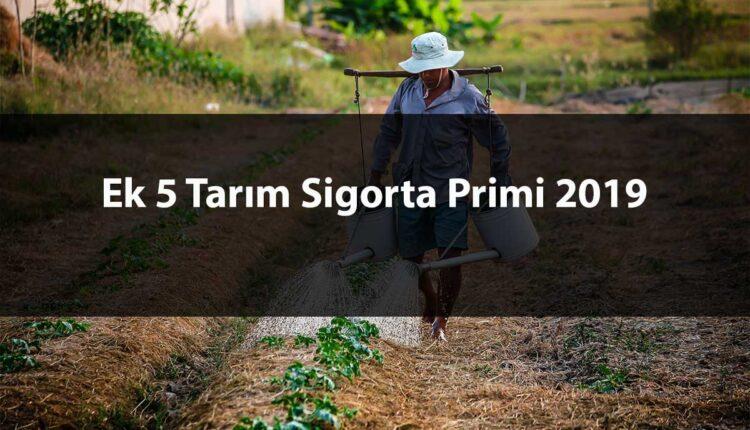 2019 yılı Ek 5 Tarım Sigortası Primi Ne Kadar?