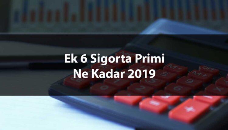 Ek 6 Sigorta Primi 2019