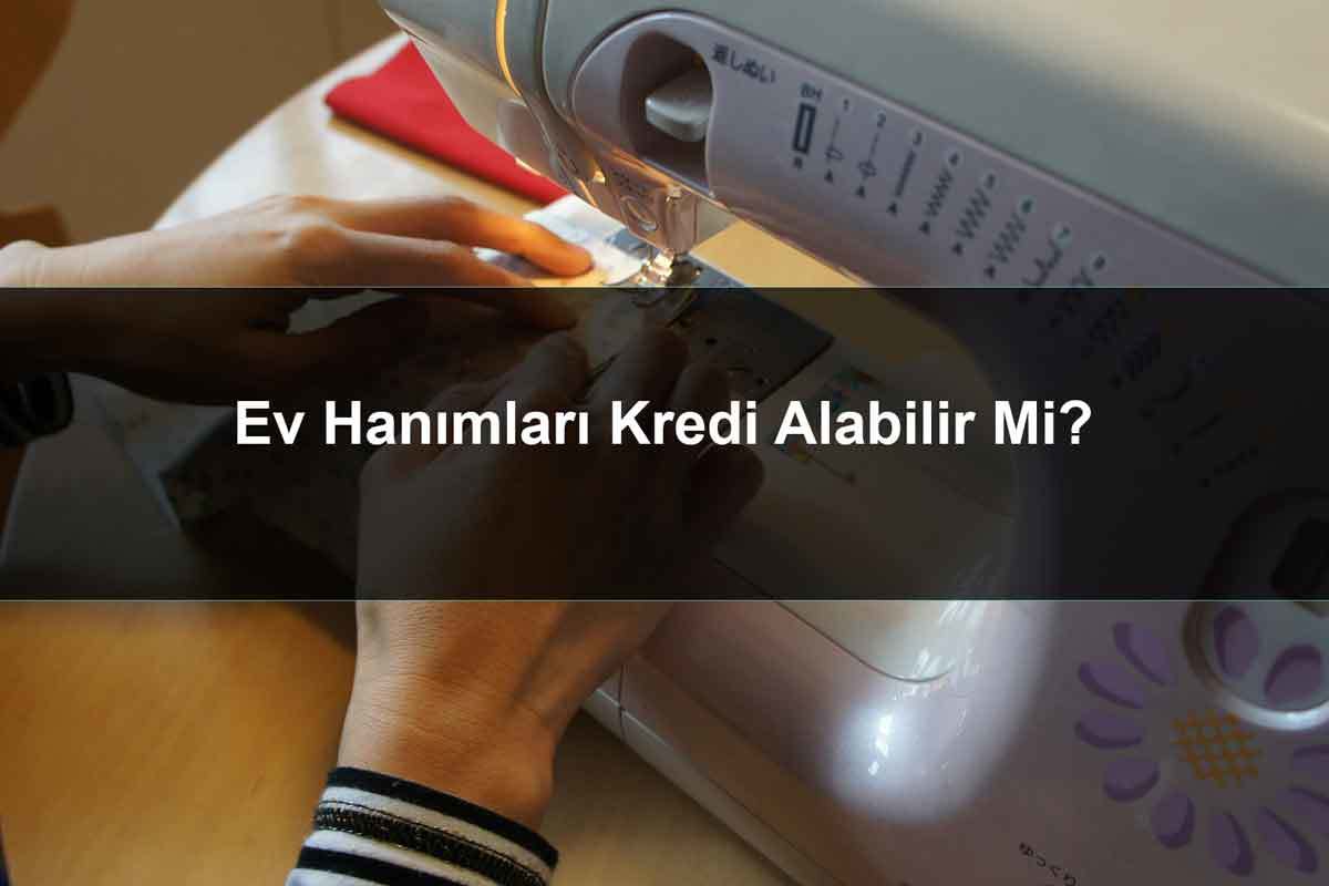 ev hanimlari kredi cekebilir mi