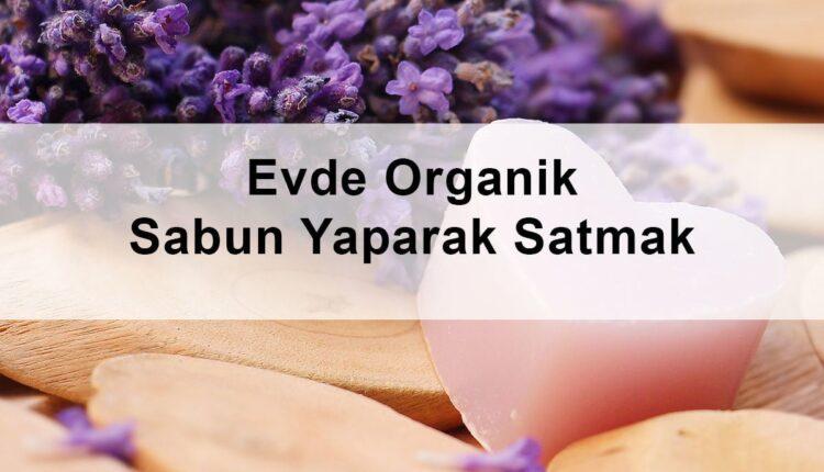 İnternet Üzerinden Organik Ev Sabunu Nasıl Satılır?