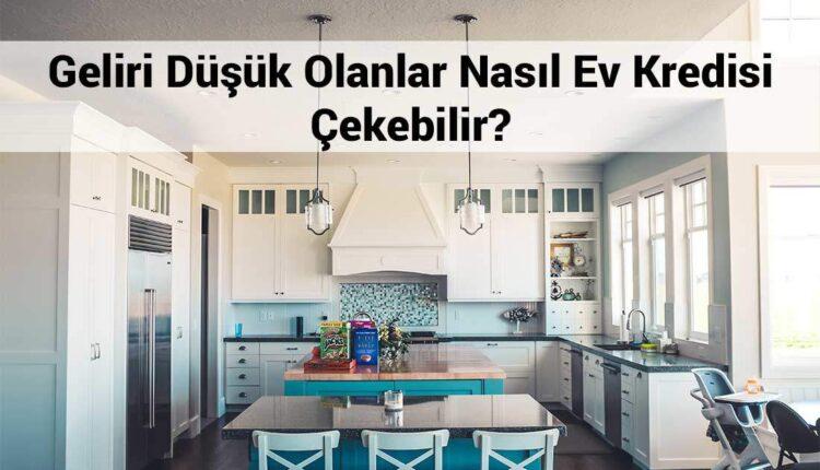 Düşük gelirliye ev kredisi ipuçları