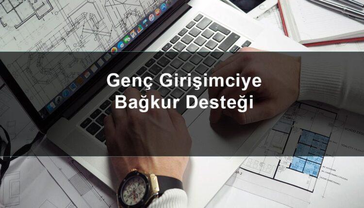 Genç Girişimciye Bağkur Desteğinden Yararlanmak İçin Ne Yapmak Gerekiyor