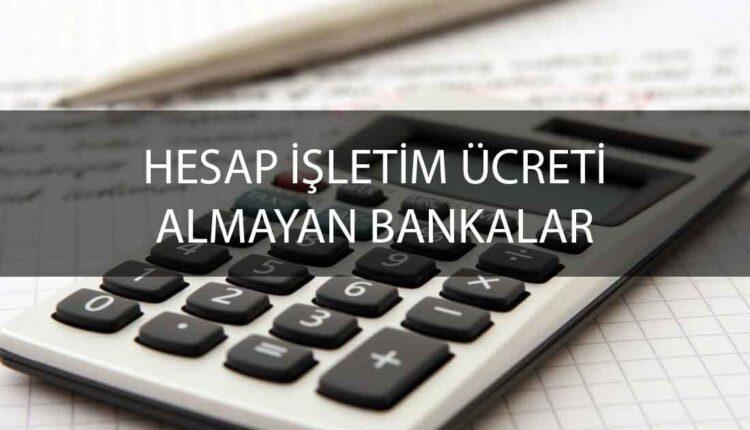 Hesap işletim ücreti kesmeyen bankalar