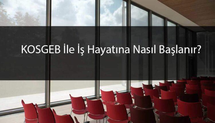 KOSGEB İle İş Hayatına Nasıl Başlanır?