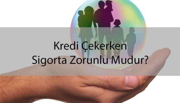 Kredi İçin Hayat Sigortası Yaptırmak Zorunlu mu?