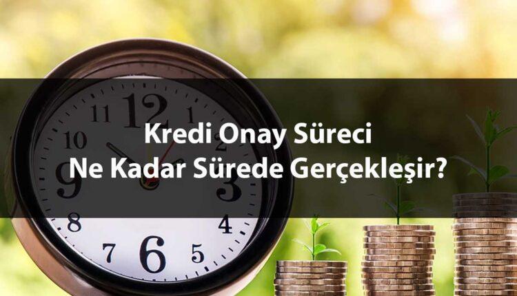 Kredi Onay Süreci Ne Kadar Sürede Gerçekleşir