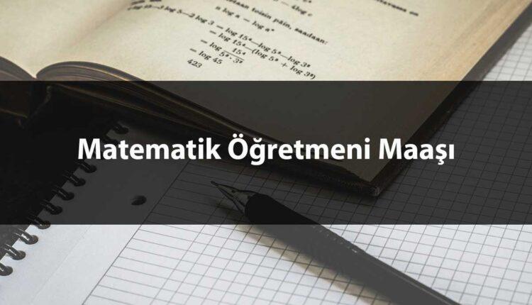 Matematik Öğretmeni ne kadar maaş alıyor