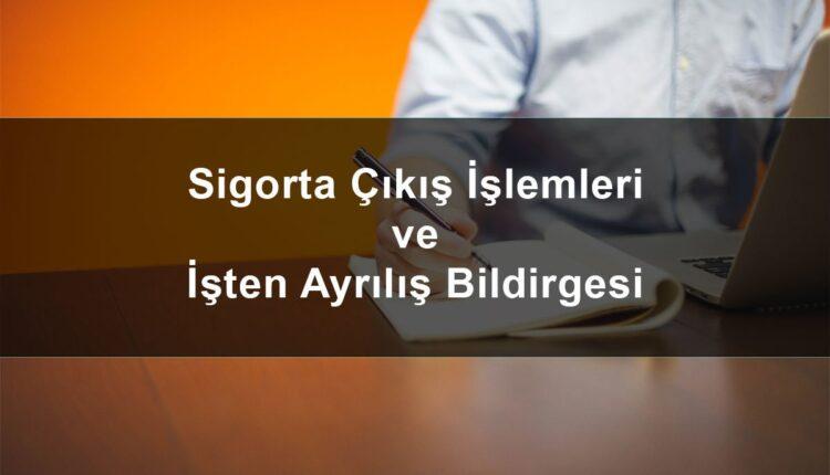 Sigorta çıkışı nasıl yapılır, sgk çıkış işlemleri