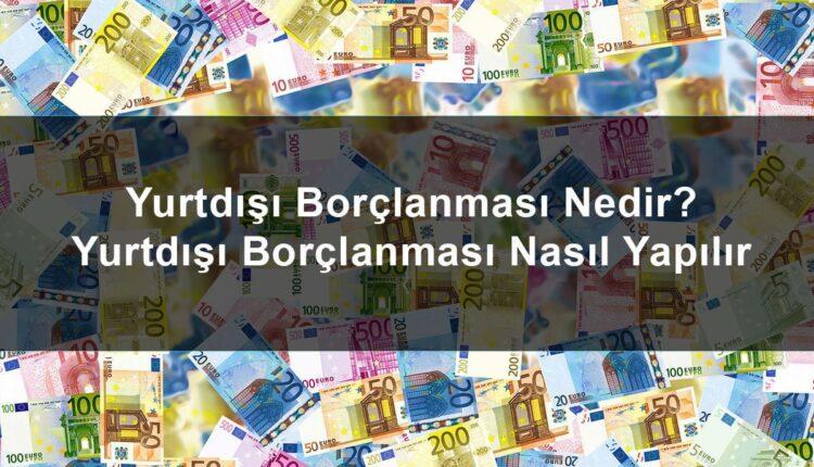Yurtdışı Borçlanmasını Kimler Yapabilir